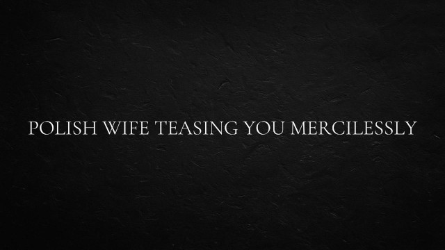 Polish Wife Teasing You Mercilessly