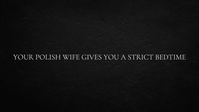 Your Polish Wife Gives You a Strict Bedtime