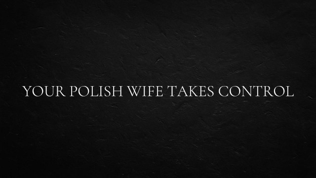 Your Polish wife takes control