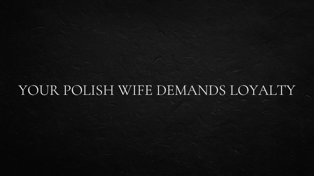 Your Polish Wife Demands Loyalty