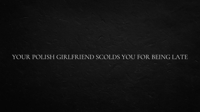 Your Polish Girlfriend Scolds You For Being Late