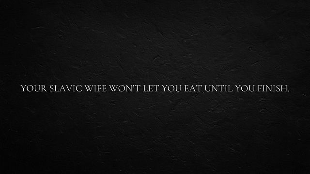 Your Slavic Wife won’t let you eat until You finish