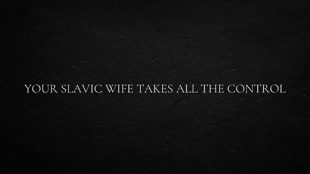 Your Slavic Wife Takes all the Control