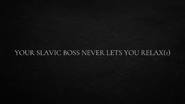 Your Slavic Boss Demands Nonstop Hard Work and Pleasure