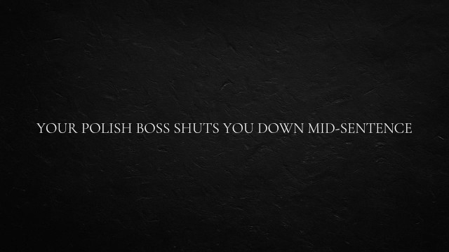 Polish Boss Silences You Mid-Conversation with Intense Dominance