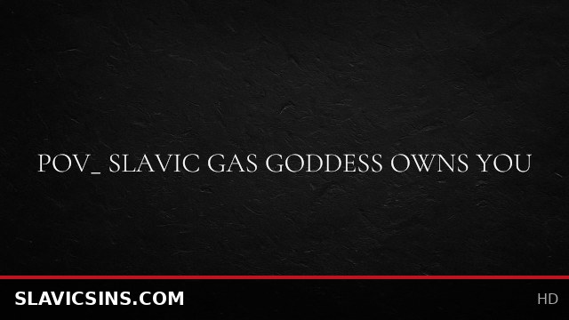 Slavic gas goddess POV - You're hers to command