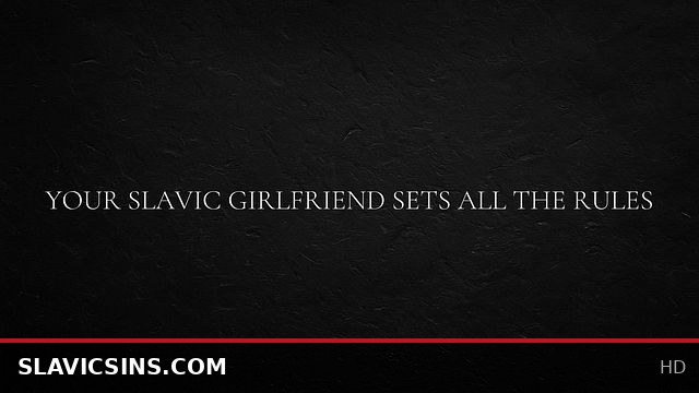 Your Slavic Girlfriend Takes Control and Calls All the Shots