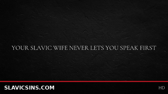 Your Slavic Wife Always Takes Control and Never Lets You Speak First